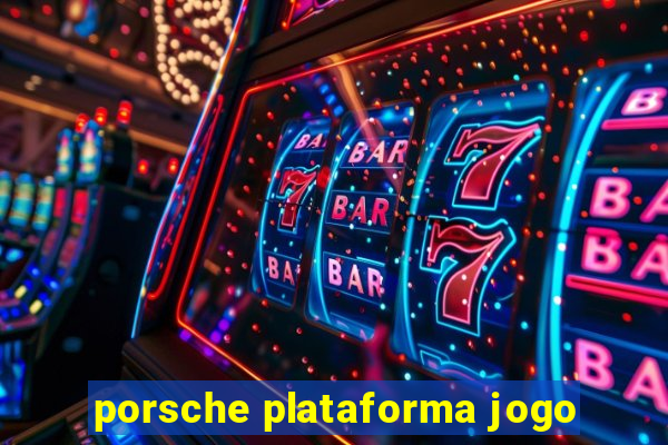 porsche plataforma jogo